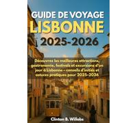 GUIDE DE VOYAGE LISBONNE 2025-2026: Découvrez les meilleures attractions, gastronomie, festivals et excursions d’un jour à Lisbonne - conseils d’initiés et astuces pratiques pour 2025-2026