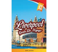 GUIDE DE VOYAGE LIVERPOOL 2026: Découvrez des joyaux cachés, des monuments historiques, des conseils de voyage et des expériences de vacances inoubliables