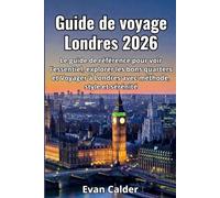 Guide de voyage Londres 2026: Le guide de référence pour voir l’essentiel, explorer les bons quartiers et voyager à Londres avec méthode, style et sérénité