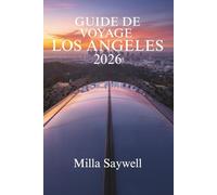 GUIDE DE VOYAGE LOS ANGELES 2026: Découvrez la culture dynamique et les monuments emblématiques de la Cité des Anges