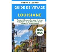 Guide De Voyage Louisiane 2025-2026: Votre guide complet pour le jazz, la culture, la gastronomie et les aventures en Louisiane