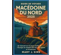 Guide de voyage Macédoine du Nord 2025: Un manuel sur le joyau caché de l'Europe en matière de lacs, de culture et d'aventure