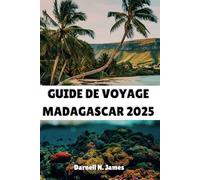 GUIDE DE VOYAGE MADAGASCAR 2025: Découvrez les merveilles d'une île paradisiaque