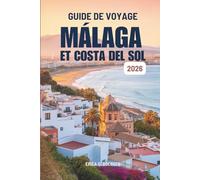 GUIDE DE VOYAGE MÁLAGA ET COSTA DEL SOL 2026: Des itinéraires sans encombre et des coins cachés d'Espagne.