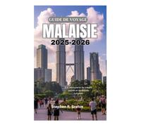 GUIDE DE VOYAGE MALAISIE 2025-2026: À la découverte de trésors cachés et de délices culturels