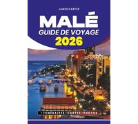GUIDE DE VOYAGE MALÉ 2026: Conseils d'initiés, perles cachées, aventures culinaires et planification étape par étape pour un voyage sûr et mémorable.