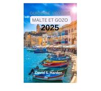 Guide de Voyage Malte et Gozo 2025: À la Découverte des Trésors Cachés