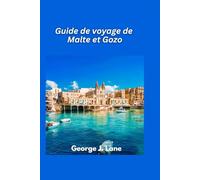 Guide de voyage Malte et Gozo 2025: Découvrez des merveilles antiques, des eaux azur et le charme des îles