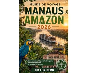 Guide de voyage Manaus Amazon 2026: Votre guide complet pour la forêt tropicale, les croisières fluviales, la culture et les aventures
