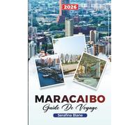 GUIDE DE VOYAGE MARACAIBO 2026: Découvrez des joyaux cachés, des monuments historiques, des conseils de voyage et des expériences de vacances inoubliables