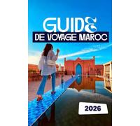 GUIDE DE VOYAGE MAROC 2026