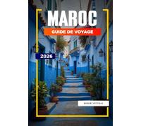 GUIDE DE VOYAGE MAROC 2026: Découvrez des joyaux cachés, des monuments historiques, des conseils de voyage et des vacances inoubliables