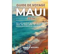 GUIDE DE VOYAGE MAUI 2026: Votre guide approfondi des plages, des voyages en voiture, des joyaux cachés, des attractions, des itinéraires, de la culture et des essentiels de voyage