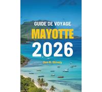 GUIDE DE VOYAGE MAYOTTE 2026: Un voyage à travers les merveilles côtières et la beauté naturelle de la France