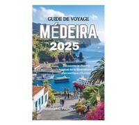 GUIDE DE VOYAGE MÉDEIRA 2025: Découvrez le charme tropical de la destination la plus exotique d'Europe