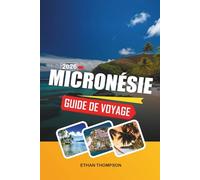 GUIDE DE VOYAGE MICRONÉSIE 2026: Évasions sur les îles du Pacifique, plongée de classe mondiale, ruines anciennes, atolls coralliens et aventures tropicales