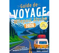 Guide de Voyage Milepost Alaska 2026: Road Trip pour Débutants: Cartes et Navigation GPS Essentielles