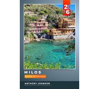 GUIDE DE VOYAGE MILOS 2026: Découvrez des joyaux cachés, des monuments historiques, des conseils de voyage et des vacances inoubliables