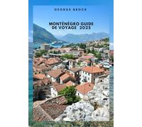 Guide de voyage Monténégro 2025: À la découverte du Monténégro : paysages époustouflants et culture dynamique