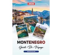 GUIDE DE VOYAGE MONTÉNÉGRO 2026: Découvrez des joyaux cachés, des monuments historiques, des conseils de voyage et des expériences de vacances inoubliables