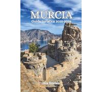 GUIDE DE VOYAGE MURCIE 2025-2026: Explorez le joyau caché de l'Espagne avec les meilleures plages, les tapas, les road trips, les festivals et les secrets locaux