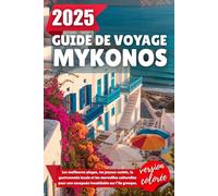 GUIDE DE VOYAGE MYKONOS 2025: Les meilleures plages, les joyaux cachés, la gastronomie locale et les merveilles culturelles pour une escapade inoubliable sur l'île grecque
