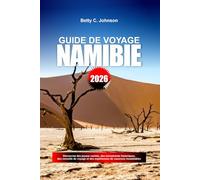 GUIDE DE VOYAGE NAMIBIE 2026: Découvrez des joyaux cachés, des monuments historiques, des conseils de voyage et des expériences de vacances inoubliables