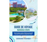 Guide De Voyage Nassau 2025: Explorez les plages, la culture et l'histoire avec des conseils locaux pour une expérience de voyage ultime à Nassau
