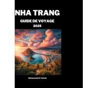 GUIDE DE VOYAGE NHA TRANG 2025: Conseils d'escapade exhaustifs pour explorer une destination asiatique