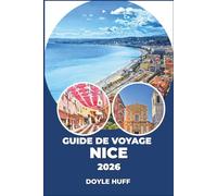 Guide de voyage Nice 2026: Excursions d'une journée, promenades dans le quartier, conseils d'initiés, saveurs locales et aventures côtières