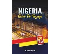 GUIDE DE VOYAGE NIGERIA 2026: Lagos, Abuja et Calabar, Yankari Safaris, Zuma Rock, plages, festivals et patrimoine culturel