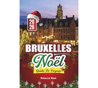 GUIDE DE VOYAGE NOËL À BRUXELLES 2026: Chocolat, lumières et joie des fêtes au cœur de la Belgique