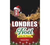 GUIDE DE VOYAGE NOËL À LONDRES 2026: Un Noël à la Dickens dans les rues scintillantes de Londres