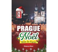 GUIDE DE VOYAGE NOËL À PRAGUE 2026: Pavés, châteaux et ambiance de Noël dans la Ville Dorée