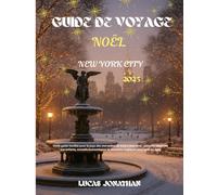 Guide De Voyage Noël New York City 2025: Votre guide familial pour le pays des merveilles de Noël à New York: activités adaptées aux enfants, conseils économiques etmoments magiques pour tous les âges