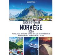 GUIDE DE VOYAGE NORVÈGE 2026 (TOUTE COULEUR): Fjords, soleil de minuit et aurores boréales: itinéraires d'initiés pour Oslo, Bergen, Tromsø et au-delà en 2026