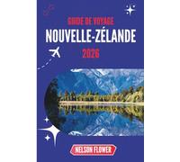 GUIDE DE VOYAGE NOUVELLE-ZÉLANDE 2026: Murmures du Pays de Lumière et d'Aventure