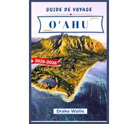 GUIDE DE VOYAGE OʻAHU 2025-2026: Découvrez les côtes pittoresques, les traditions culturelles et la vie quotidienne des îles hawaïennes