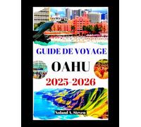 GUIDE DE VOYAGE OAHU 2025-2026: Explorez les joyaux cachés, les plages, les conseils budgétaires, les itinéraires, les images et les cartes des îles d'Hawaï