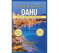 GUIDE DE VOYAGE OAHU 2025: Un aperçu de l'exploration des lieux d'aventure et des expériences authentiques d'Honolulu et de Waikiki