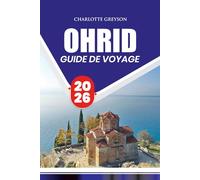 GUIDE DE VOYAGE OHRID 2026: Explorez les sites historiques, la cuisine locale et les festivals avec des conseils pratiques pour tous les types de voyageurs