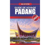 GUIDE DE VOYAGE PADANG 2025: Explorez le patrimoine de Minangkabau, les paradis du surf et les délices culinaires de l'ouest de Sumatra