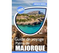 Guide de voyage Palma de Majorque: Les meilleures plages, délices culinaires | Aventure | et conseils de bien-être pour vos vacances à Majorque
