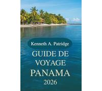 GUIDE DE VOYAGE PANAMA 2026: Découvrez la riche biodiversité et la culture dynamique de l'Amérique centrale