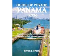 GUIDE DE VOYAGE PANAMA 2026: Itinéraires exclusifs, vues sur les canaux, escapades en forêt tropicale et aventures caribéennes