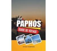 GUIDE DE VOYAGE PAPHOS 2026: Parcs archéologiques, légendes d'Aphrodite, promenades côtières, stations balnéaires et histoire chypriote
