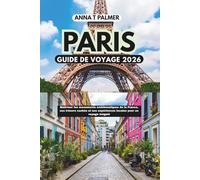 Guide de voyage Paris 2026: Maîtriser les monuments emblématiques de la France, les trésors cachés et les expériences locales pour un voyage inégalé