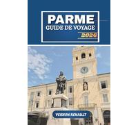 GUIDE DE VOYAGE PARME 2026: Explorez la capitale culinaire de l'Italie, ses trésors cachés, son itinéraire touristique complet, ses circuits ... incontournables pour les voyageurs de 2026