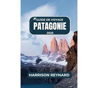 Guide de voyage Patagonie 2025: Découvrez les itinéraires les plus pittoresques, les destinations inédites et les informations pratiques.