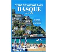 GUIDE DE VOYAGE PAYS BASQUE 2025/2026: Explorez Bilbao, Saint-Sébastien, Vitoria-Gasteiz Et Des Joyaux Cachés Pour La Culture, La Nature Et Les Délices Culinaires